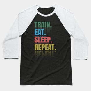 Train Eat sleep Repeat Baseball T-Shirt